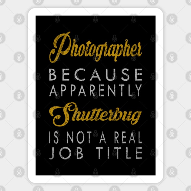 Photographer Because Apparently Shutterbug Is Not A Real Job Title Magnet by inotyler